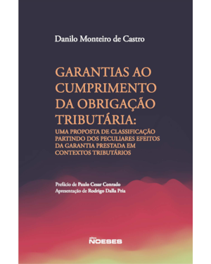 Garantias ao cumprimento da obrigação tributária: uma proposta de classificação partindo dos peculiares efeitos da garantia prestada em contextos tributários