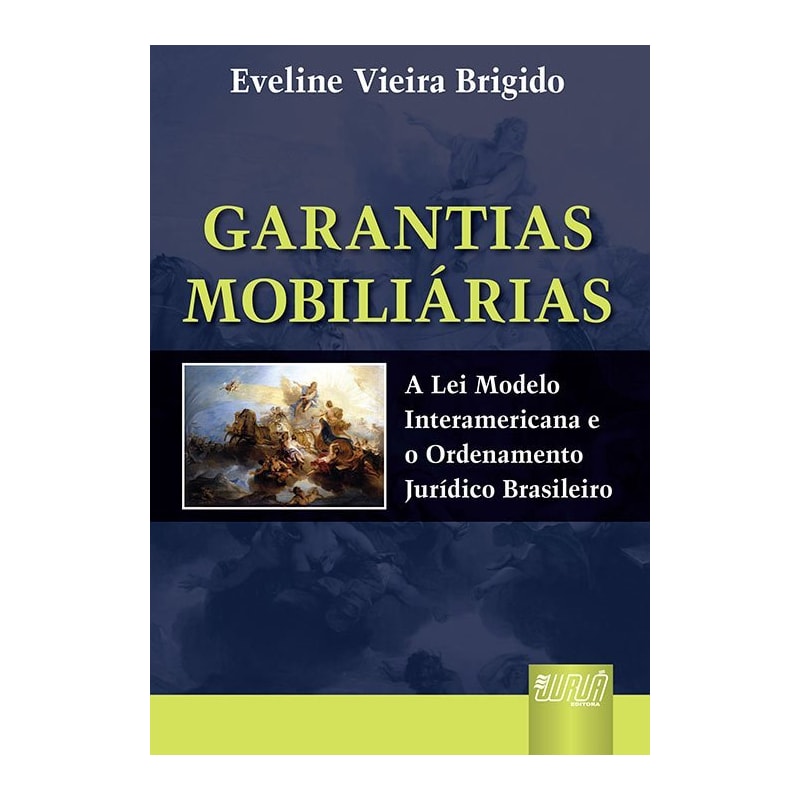 GARANTIAS MOBILIÁRIAS - A LEI MODELO INTERAMERICANA E O ORDENAMENTO JURÍDICO BRASILEIRO