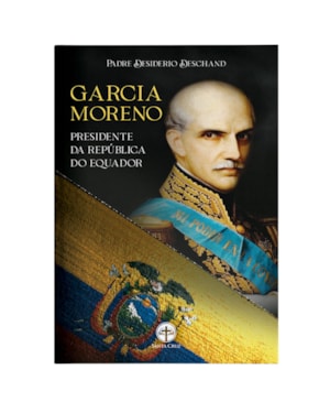 GARCIA MORENO - PRESIDENTE DA REPÚBLICA DO EQUADOR