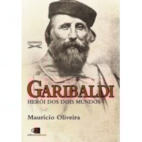 GARIBALDI - HERÓI DOS DOIS MUNDOS