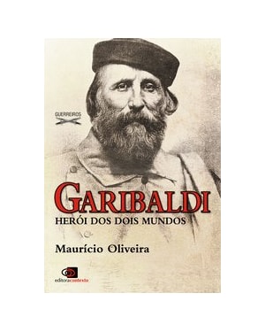 GARIBALDI - HERÓI DOS DOIS MUNDOS