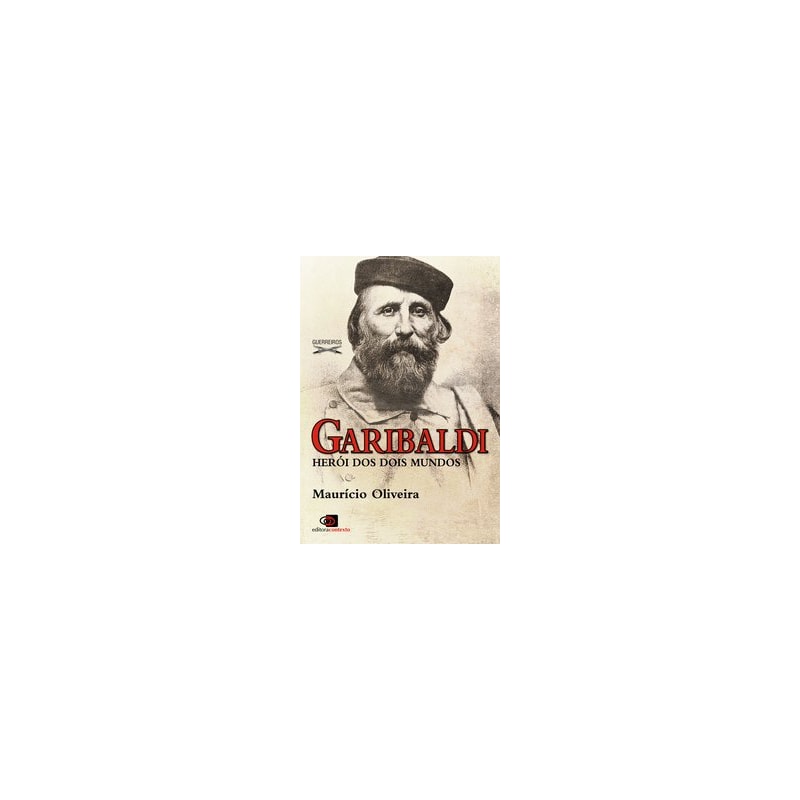 GARIBALDI - HERÓI DOS DOIS MUNDOS