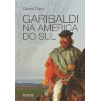 GARIBALDI NA AMÉRICA DO SUL - O MITO DO GAÚCHO