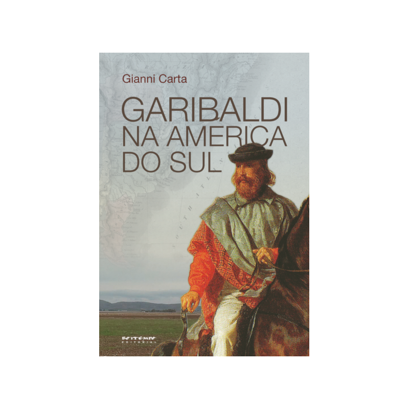 GARIBALDI NA AMÉRICA DO SUL - O MITO DO GAÚCHO