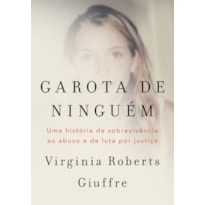 GAROTA DE NINGUÉM: A HISTÓRIA REAL DE UMA DAS PRINCIPAIS VÍTIMAS DO CASO JEFFREY EPSTEIN