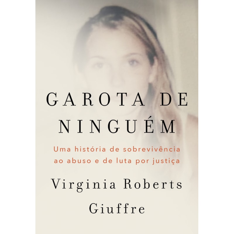GAROTA DE NINGUÉM: A HISTÓRIA REAL DE UMA DAS PRINCIPAIS VÍTIMAS DO CASO JEFFREY EPSTEIN