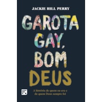 GAROTA GAY, BOM DEUS: A HISTÓRIA DE QUEM EU ERA E DE QUEM DEUS SEMPRE FOI