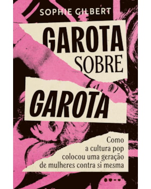 Garota sobre garota: como a cultura pop colocou uma geração de mulheres contra si mesma