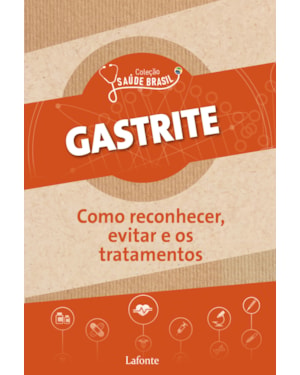 GASTRITE: COMO RECONHECER, EVITAR E OS TRATAMENTOS - COLEÇÃO SAÚDE BRASIL - VOL. 1