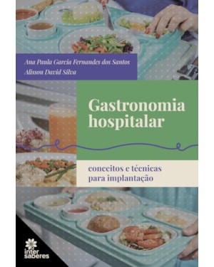 GASTRONOMIA HOSPITALAR: CONCEITOS E TÉCNICAS PARA IMPLANTAÇÃO