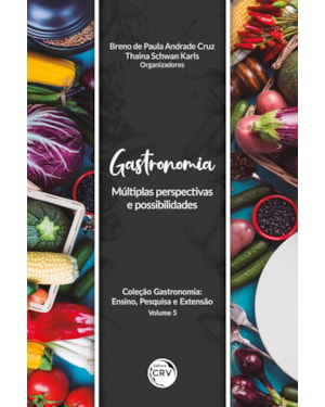 GASTRONOMIA: MÚLTIPLAS PERSPECTIVAS E POSSIBILIDADES COLEÇÃO GASTRONOMIA: ENSINO, PESQUISA E EXTENSÃO VOLUME 5