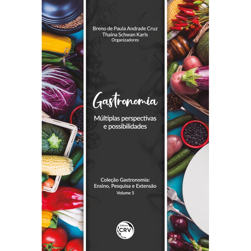 GASTRONOMIA: MÚLTIPLAS PERSPECTIVAS E POSSIBILIDADES COLEÇÃO GASTRONOMIA: ENSINO, PESQUISA E EXTENSÃO VOLUME 5