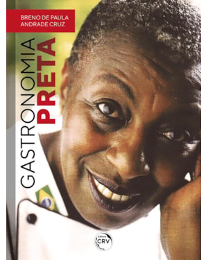 GASTRONOMIA PRETA: COLEÇÃO GASTRONOMIA PRETA: OLHARES DO PRETO GOURMET VOLUME 1
