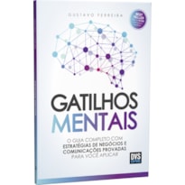 GATILHOS MENTAIS - O GUIA COMPLETO COM ESTRATÉGIAS DE NEGÓCIOS E COMUNICAÇÕES PROVADAS PARA VOCÊ APLICAR