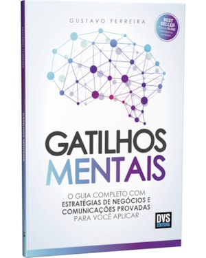 GATILHOS MENTAIS - O GUIA COMPLETO COM ESTRATÉGIAS DE NEGÓCIOS E COMUNICAÇÕES PROVADAS PARA VOCÊ APLICAR