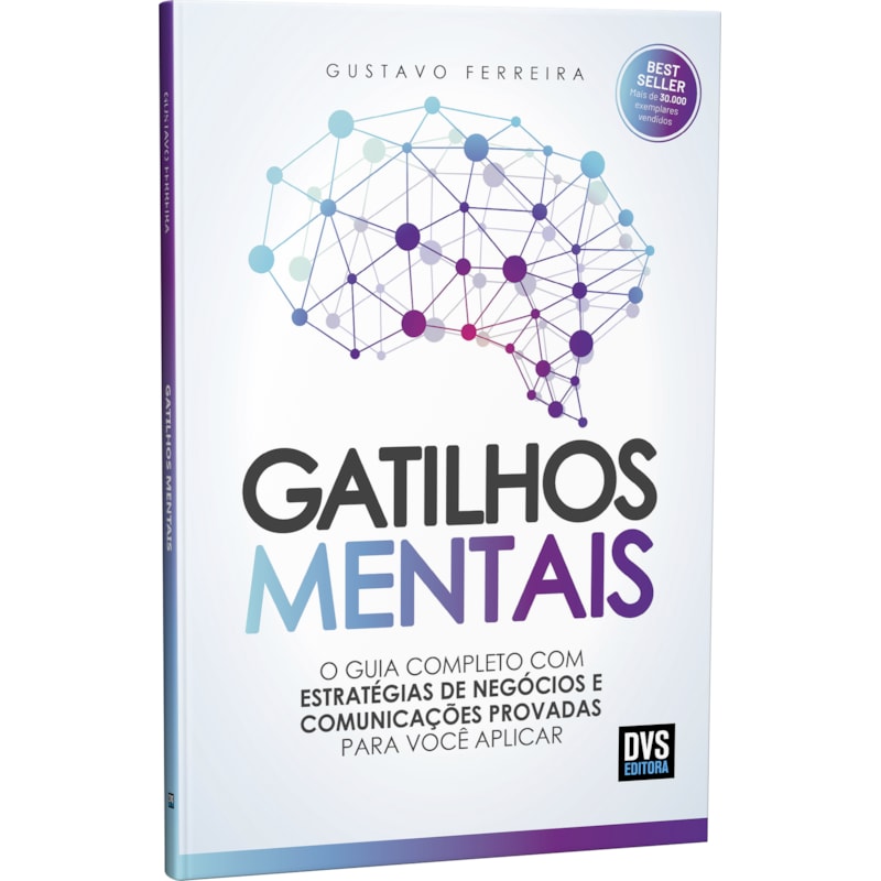 GATILHOS MENTAIS - O GUIA COMPLETO COM ESTRATÉGIAS DE NEGÓCIOS E COMUNICAÇÕES PROVADAS PARA VOCÊ APLICAR