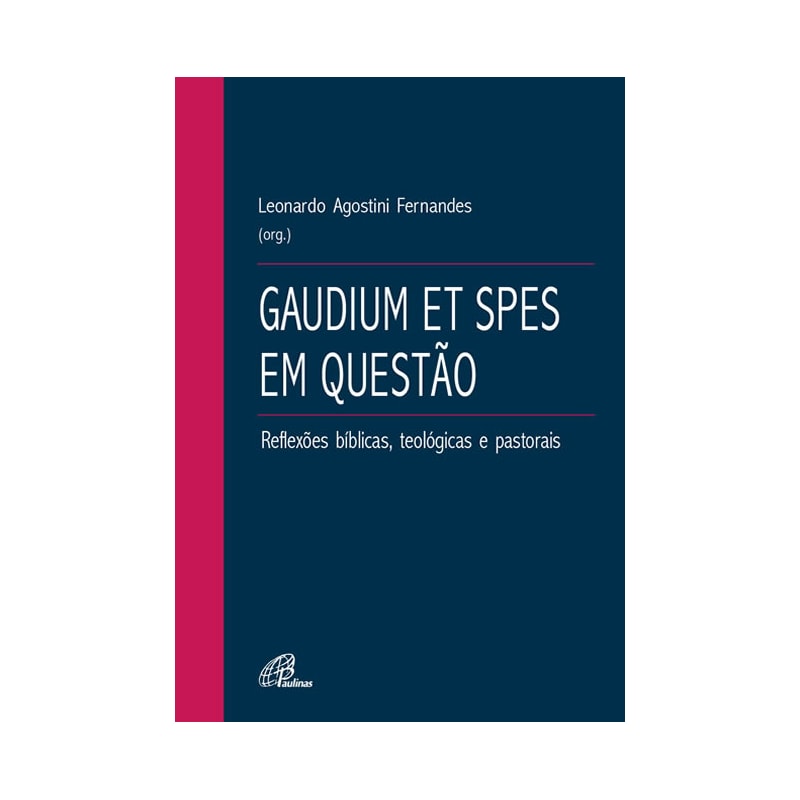 GAUDIUM ET SPES EM QUESTÃO: REFLEXÕES BÍBLICAS, TEOLÓGICAS E PASTORAIS