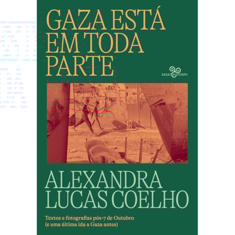 GAZA ESTÁ EM TODA PARTE: TEXTOS E FOTOGRAFIAS PÓS-7 DE OUTUBRO (COM UMA ÚLTIMA IDA A GAZA SEIS ANOS ANTES)