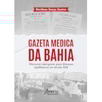 GAZETA MEDICA DA BAHIA:: DISCURSO EMERGENTE PARA DOENÇAS EPIDÊMICAS NO SÉCULO XIX