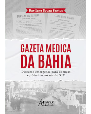 GAZETA MEDICA DA BAHIA:: DISCURSO EMERGENTE PARA DOENÇAS EPIDÊMICAS NO SÉCULO XIX