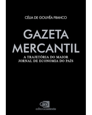 GAZETA MERCANTIL: A TRAJETÓRIA DO MAIOR JORNAL DE ECONOMIA DO PAÍS