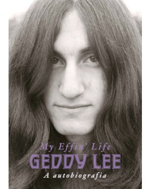 GEDDY LEE: A AUTOBIOGRAFIA (MY EFFIN' LIFE)