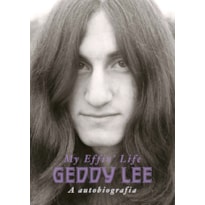 GEDDY LEE: A AUTOBIOGRAFIA (MY EFFIN' LIFE) - EDIÇÃO DE COLECIONADOR