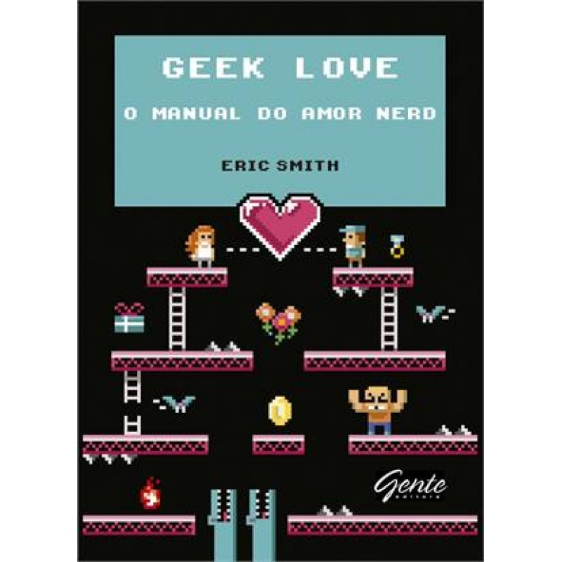 GEEK LOVE - O MANUAL DO AMOR NERD