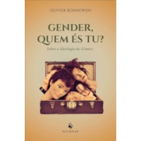 GENDER, QUEM ES TU? - SOBRE A IDEOLOGIA DE GENERO