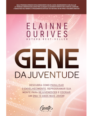 GENE DA JUVENTUDE: DESCUBRA COMO PARALISAR O ENVELHECIMENTO, REPROGRAMAR SUA MENTE PARA REJUVENESCER E COCRIAR UM DNA 10 ANOS MAIS JOVEM!