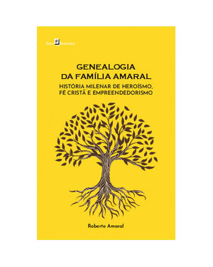 Genealogia da família Amaral: história milenar de heroísmo, fé cristã e empreendedorismo