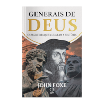 GENERAIS DE DEUS: OS MÁRTIRES QUE MUDARAM A HISTÓRIA