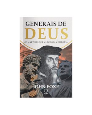 GENERAIS DE DEUS: OS MÁRTIRES QUE MUDARAM A HISTÓRIA