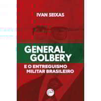 GENERAL GOLBERY E O ENTREGUISMO MILITAR BRASILEIRO