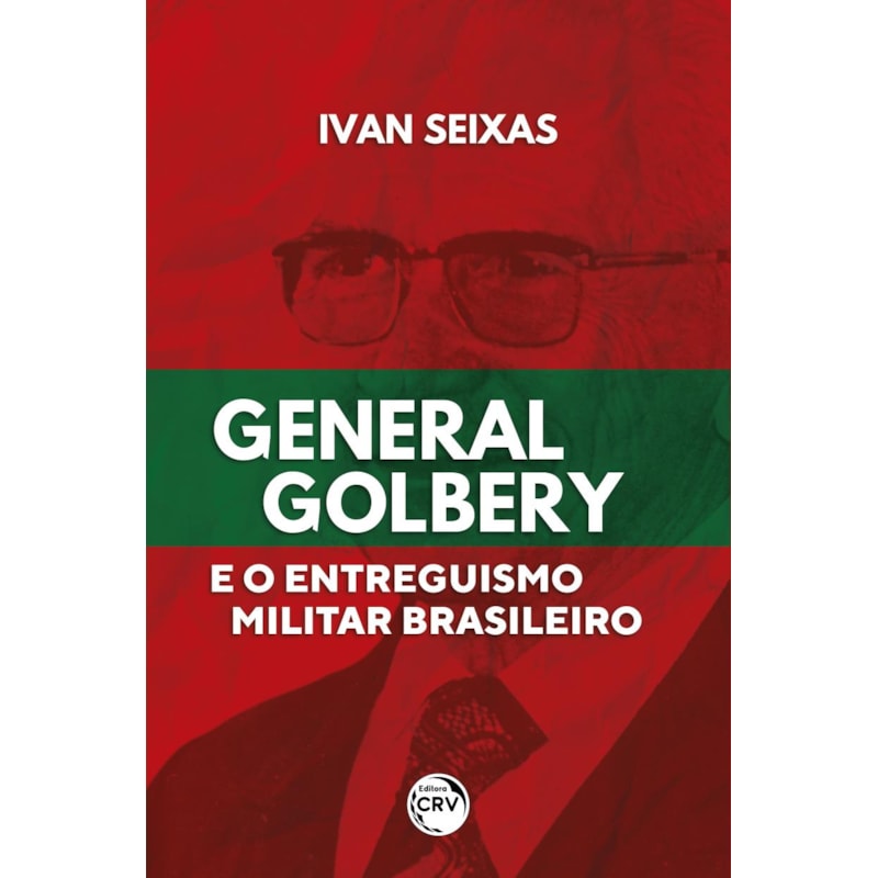 GENERAL GOLBERY E O ENTREGUISMO MILITAR BRASILEIRO