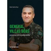 GENERAL VILLAS BÔAS: CONVERSA COM O COMANDANTE