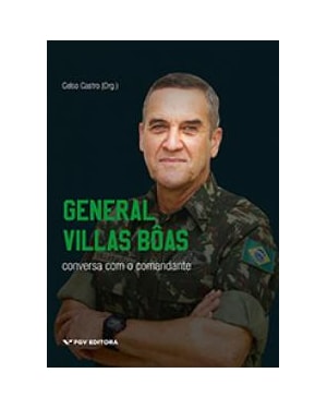 GENERAL VILLAS BÔAS: CONVERSA COM O COMANDANTE