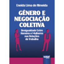 GÊNERO E NEGOCIAÇÃO COLETIVA - DESIGUALDADE ENTRE HOMENS E MULHERES NAS RELAÇÕES DE TRABALHO