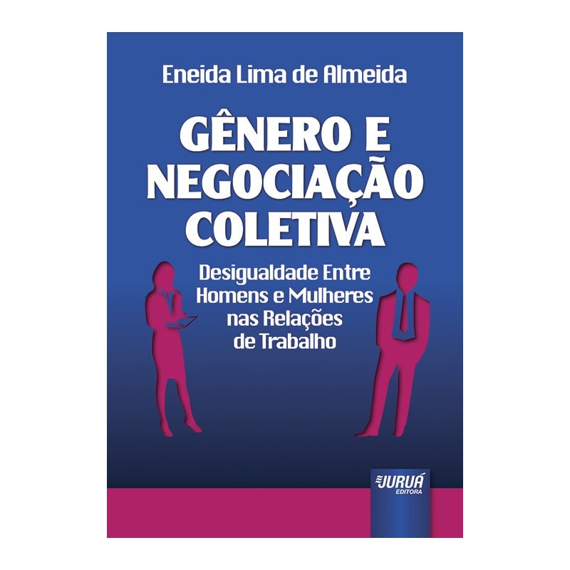 GÊNERO E NEGOCIAÇÃO COLETIVA - DESIGUALDADE ENTRE HOMENS E MULHERES NAS RELAÇÕES DE TRABALHO
