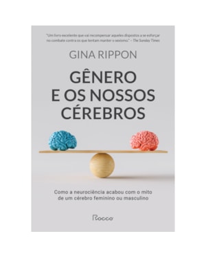 GÊNERO E OS NOSSOS CÉREBROS: COMO A NEUROCIÊNCIA ACABOU COM O MITO DE UM CÉREBRO FEMININO OU MASCULINO