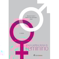 GÊNERO E POLÍTICA: DERIVAS DO FEMININO GÊNERO E POLÍTICA: DERIVAS DO FEMININO