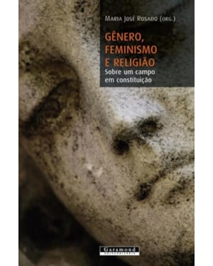 GENERO FEMINISMO E RELIGIAO - SOBRE UM CAMPO EM CONSTITUICAO