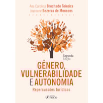 GÊNERO, VULNERABILIDADE E AUTONOMIA - REPERCUSSÕES JURÍDICAS - 2ª ED - 2021