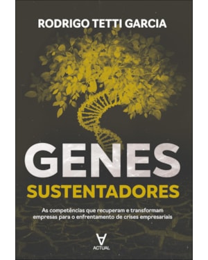 Genes sustentadores: as competências que recuperam e transformam empresas para o enfrentamento de crises empresariais