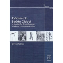 GÊNESE DA SAÚDE GLOBAL - A FUNDAÇÃO ROCKEFELLER NO CARIBE E NA AMÉRICA LATINA