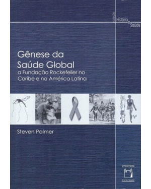 GÊNESE DA SAÚDE GLOBAL: A FUNDAÇÃO ROCKEFELLER NO CARIBE E NA AMÉRICA LATINA