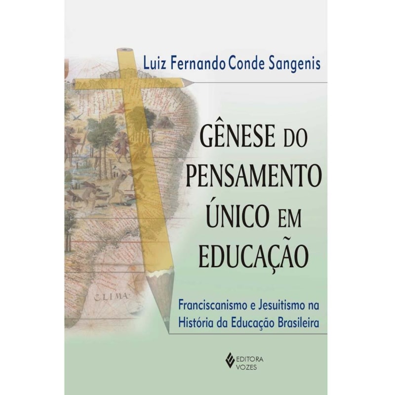 GÊNESE DO PENSAMENTO ÚNICO EM EDUCAÇÃO - FRANCISCANISMO E JESUITISMO NA HISTÓRIA DA EDUCAÇÃO BRASILEIRA