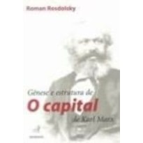 GENESE E ESTRUTURA DE O CAPITAL DE KARL MARX