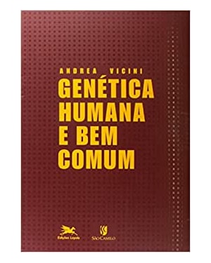 GENÉTICA HUMANA E BEM COMUM - ENFOQUES E PERSPECTIVAS