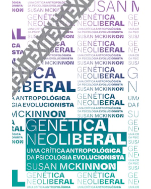 GENÉTICA NEOLIBERAL: UMA CRÍTICA ANTROPOLÓGICA DA PSICOLOGIA EVOLUCIONISTA
